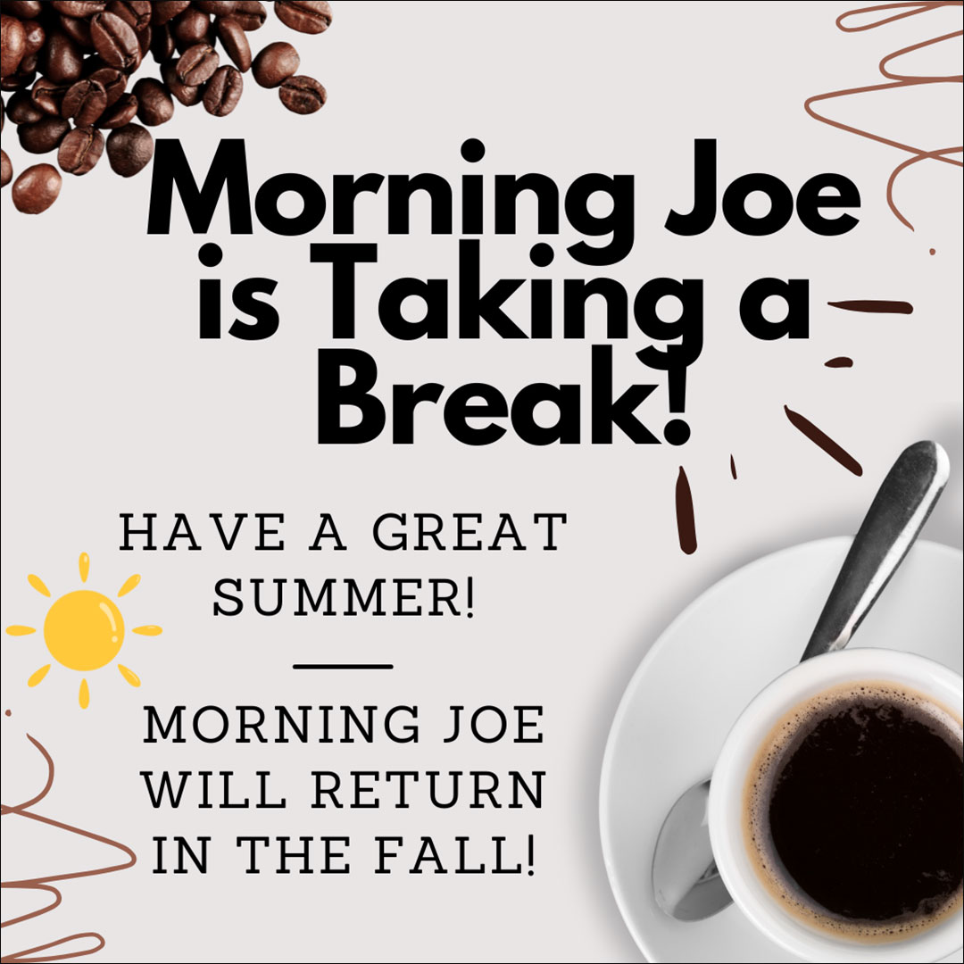 Morning Joe is Taking a Break